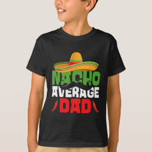 Nacho Average Vater Funny Cinco De Mayo Mexican Fi T-Shirt