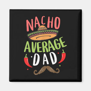 Nacho Average Vater Mexican Daddy Cinco De Mayo Fa Magnet