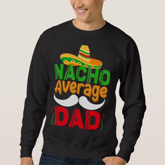 Nacho Average Vater Mexican Daddy Cinco De Mayo Fa Sweatshirt (Vorderseite)