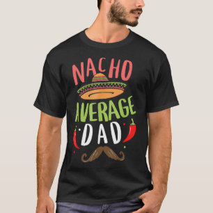 Nacho Average Vater Mexican Daddy Cinco de Mayo Fa T-Shirt