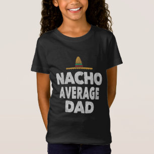 Nacho Average Vater Mexican Hat Father's Day Gift T-Shirt