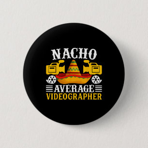 Nacho Average Videographer - Funny Cinco De Mayo V Button