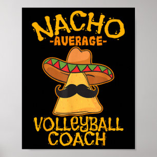 Nacho Average Volleyball Coach Mexican Trainer Cin Poster