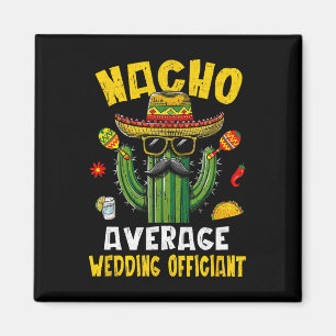 Nacho Average Wedding Offizier Funny Unglaublich w Magnet