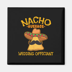 Nacho Average Wedding Offizier Mexican Cinco De M Magnet