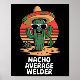 Nacho Average Welder Mexican Metal Worker Joke Fun Poster