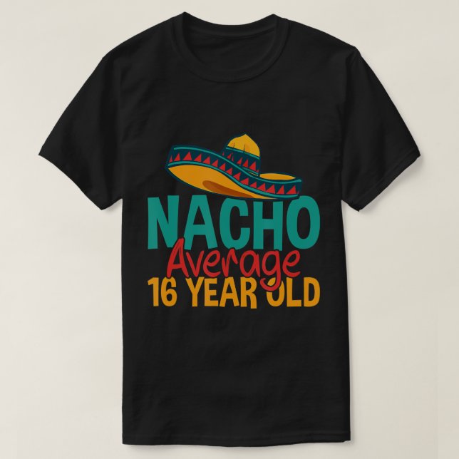 Nacho Durchschnitt 16 Jahre alt Cinco de Mayo 16.  T-Shirt (Design vorne)