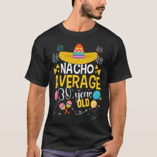 Nacho Durchschnitt 30 Jahre alt Cinco De Mayo Mexi T-Shirt