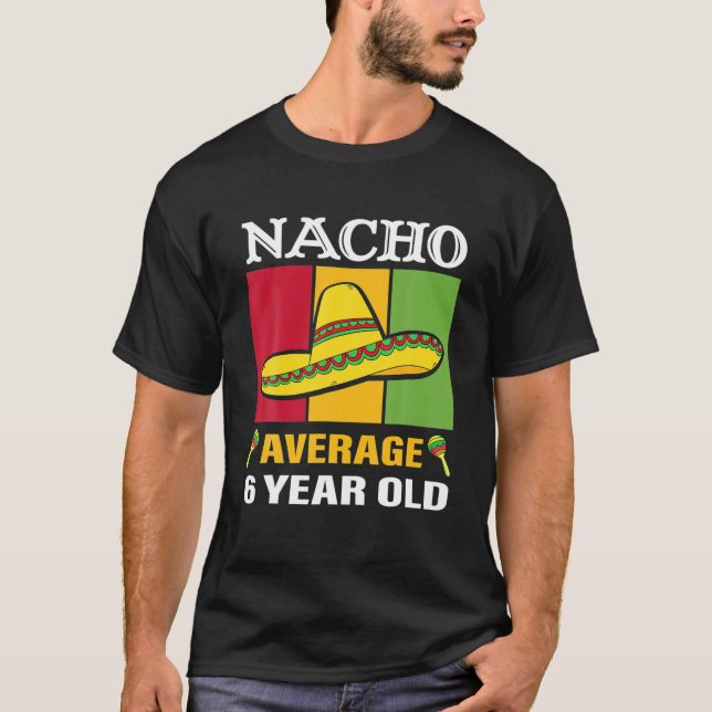 Nacho Durchschnitt 6 Jahre alte Geschenke Cinco De T-Shirt (Vorderseite)