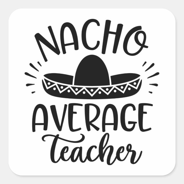 Nacho Durchschnitt Lehrer Lehrer Ideen Quadratischer Aufkleber (Vorderseite)