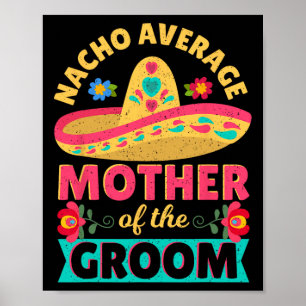 Nacho Durchschnitt Mutter von Groom Cinco de Mayo  Poster