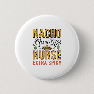 Nacho Durchschnittliche Krankenschwester Extra Sch Button