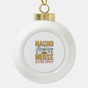 Nacho Durchschnittliche Krankenschwester Extra Sch Keramik Kugel-Ornament
