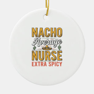 Nacho Durchschnittliche Krankenschwester Extra Sch Keramik Ornament