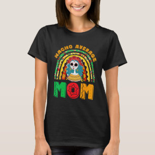 Nacho Durchschnittliche Mama Fiesta Party Mexikani T-Shirt