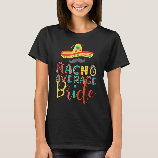Nacho Durchschnittliche Mutter der Bride Cinco de  T-Shirt (Vorderseite)