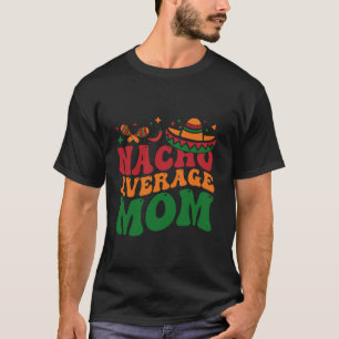 Nacho Durchschnittliche Mutter Mamacita Mexikanisc T-Shirt