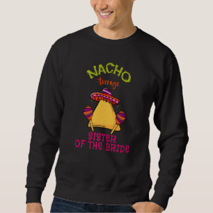 Nacho Durchschnittliche Schwester der Bride Mexica Sweatshirt