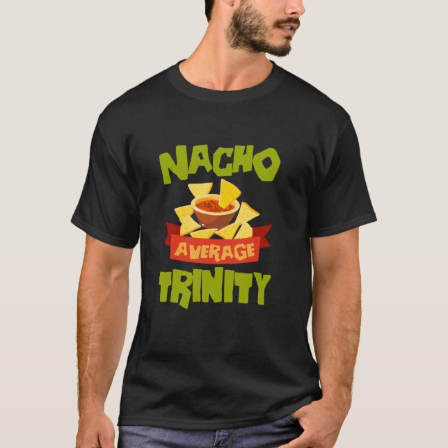 NACHO DURCHSCHNITTLICHE TRINITY Funny Birthday Per T-Shirt (Vorderseite)