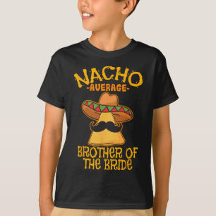 Nacho durchschnittlicher Bruder der Braut Wedding T-Shirt