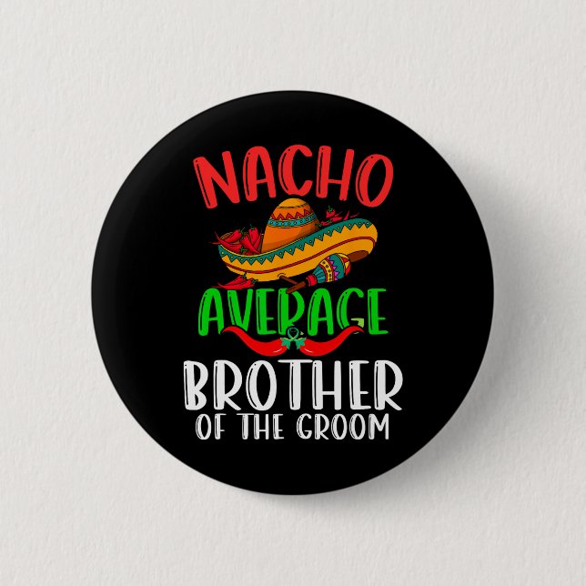 Nacho durchschnittlicher Bruder des Groom Funny Ci Button (Vorderseite)