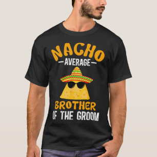 Nacho durchschnittlicher Bruder des Groom Funny Gr T-Shirt