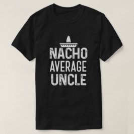 Nacho-durchschnittlicher Onkel Shirt Funny Onkel