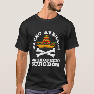 Nacho Durchschnittlicher orthopädischer Chirurg Or T-Shirt