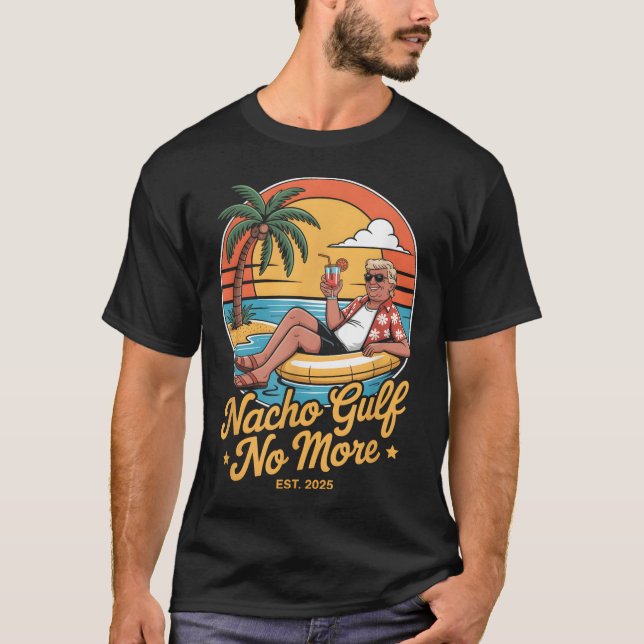 Nacho Gulf No More Funny Trump Vacation 2025 Usa _ T-Shirt (Vorderseite)
