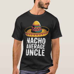 Nacho Moyenne Oncle Funny T-shirt - Fiesta Sombrer