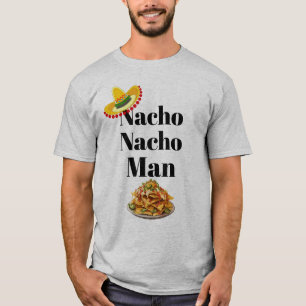 Nacho Nacho Man T - Shirt