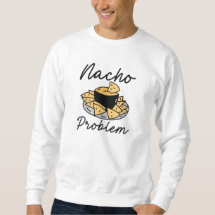 Nacho Problem Sweatshirt