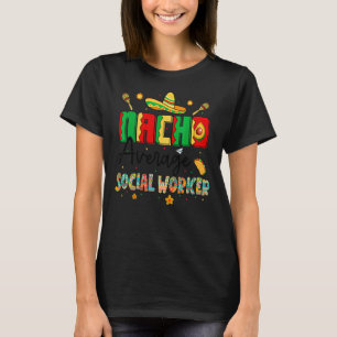 Nachos Average Social Worker Cinco De Mayo Meme T-Shirt