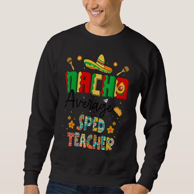 Nachos Average Sped Teacher Cinco De Mayo Lehrer Sweatshirt (Vorderseite)