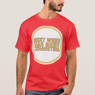 Nächste Woche ist abgelaufen T-Shirt