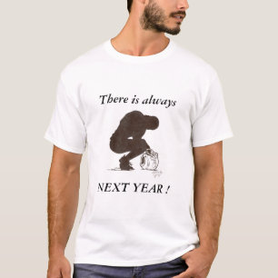 nächstes Jahr gibt es immer, NÄCHSTES JAHR! T-Shirt