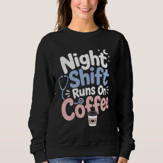 Nachtschicht läuft mit Kaffee Krankenschwester-Shi Sweatshirt