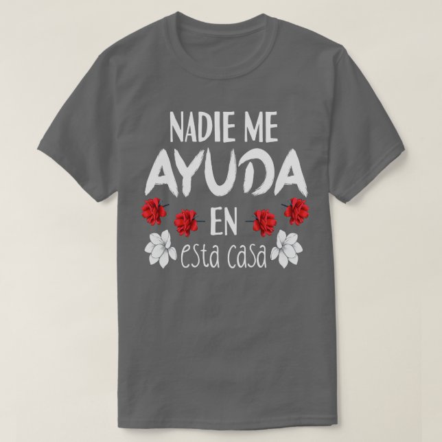 Nadie Me Ayuda en Esta Casa 1 T-Shirt (Design vorne)