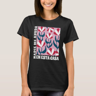 Nadie Me Ayuda En Esta Casa Mama Mütter D T-Shirt