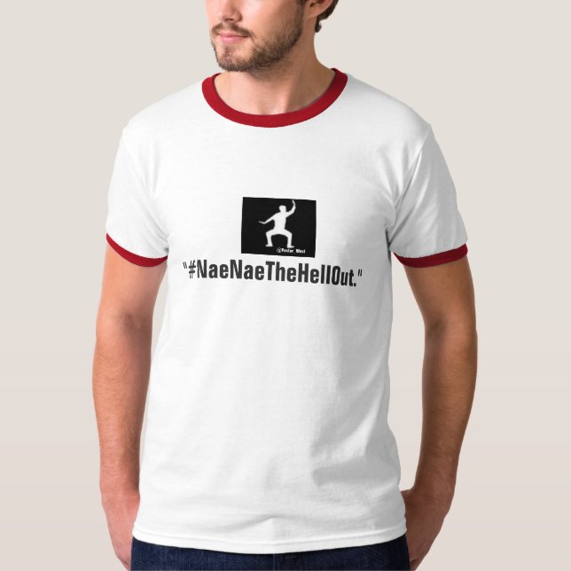 #NaeNaeTheHellOut T-Shirt (Vorderseite)