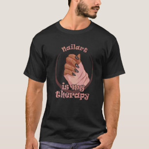 Nagelkunst ist meine Therapie Ich mache Nägel Nage T-Shirt