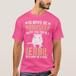 Nagetier ist immer du selbst, außer du kannst ein T-Shirt