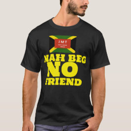 NAH BEG NO FRIEND Basic Dunkel T - Shirt