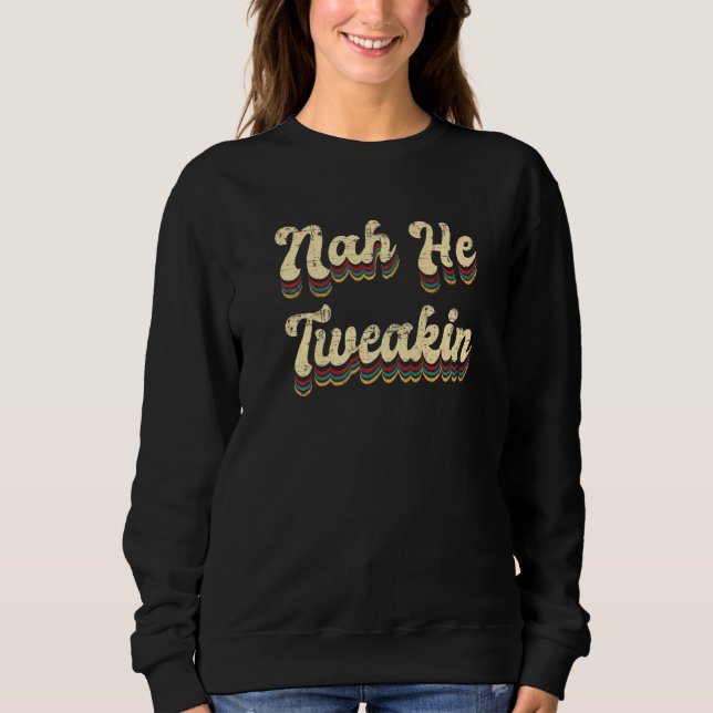 Nah He TSchwäin Sprichwort Meme Sweatshirt (Vorderseite)