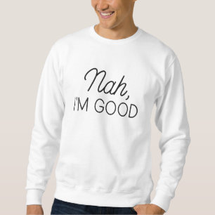 Nah I bin gut Sweatshirt