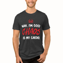Nah, ich bin gut - Chaos ist mein Cardio Funny