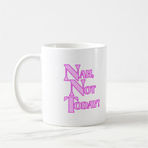 Nah pas aujourd'hui Mug