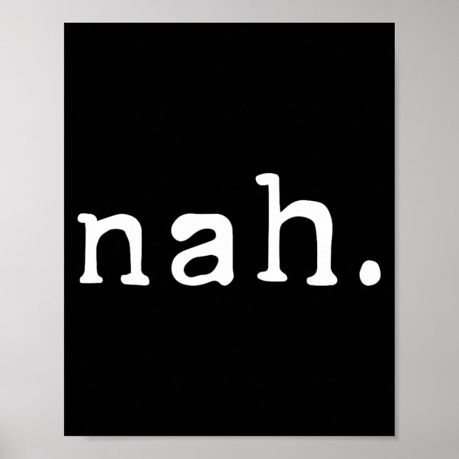 Nah Shirt Funny Sarcastic Quote Nope Not Gonna Do  Poster (Vorne)