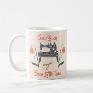 Nähen Enthusiast - Nähe geschäftig, so wenig Zeit Kaffeetasse