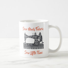 Nähen Enthusiast Nähen viel Stoff, nähen wenig Zei Kaffeetasse